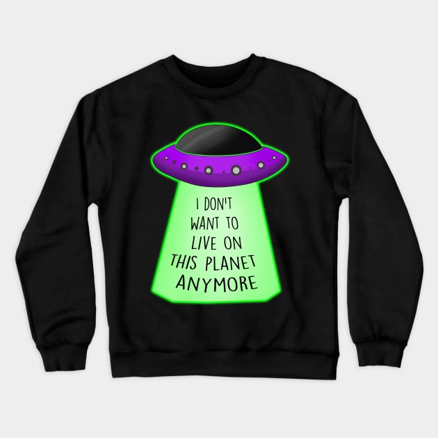 I don't want to live on this planet anymore Crewneck Sweatshirt by Barnyardy